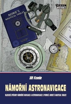 Kniha: Námořní astronavigace - námořní astronavigace s pomocí Norie´s Nautical Tables - Jiří Konár