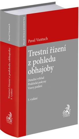 Kniha: Trestní řízení z pohledu obhajoby - Detailní výklad. Praktické pokyny. Vzory podání. - Pavel Vantuch