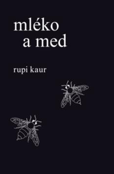 Kniha: Mléko a med - 1. vydanie - Rupi Kaur