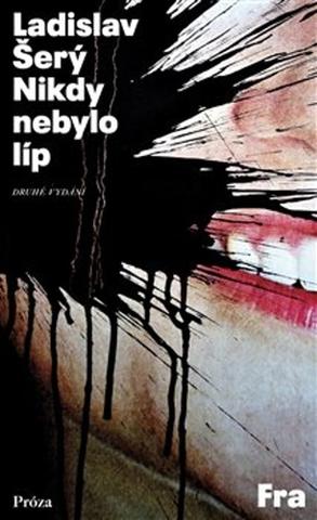 Kniha: Nikdy nebylo líp - Ladislav Šerý