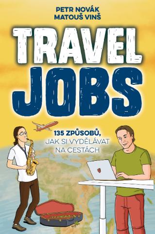 Kniha: Travel Jobs - 135 způsobů, jak si vydělávat na cestách - Petr Novák