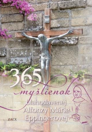 Kniha: 365 myšlienok blahoslavenej Alfonzy Márie Eppingerovej - Katarína Krištofová