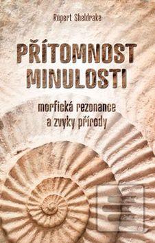 Kniha: Přítomnost minulosti - Morfická rezonance a zvyky přírody - Rupert Sheldrake
