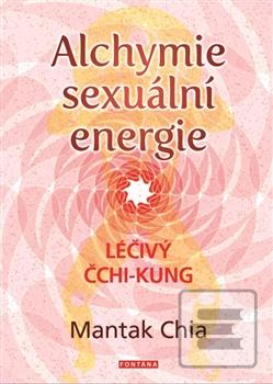 Kniha: Alchymie sexuální energie - Léčivý čchi-kung - 1. vydanie - Mantak Chia