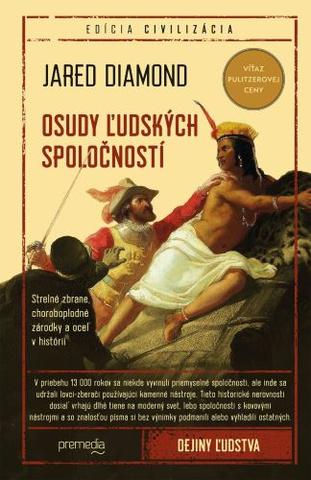 Kniha: Osudy ľudských spoločností - Strelné zbrane, choroboplodné zárodky a oceľ v histórii - Jared Diamond