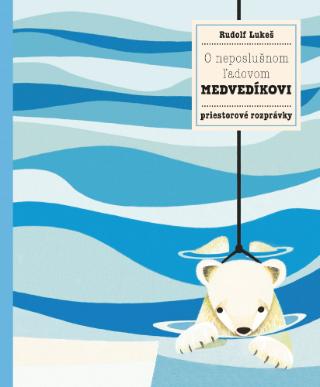 Kniha: O neposlušnom ľadovom medvedíkovi - 1. vydanie - Pavla Hanáčková