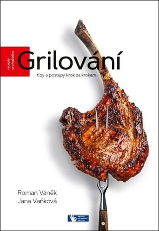 Kniha: Grilování - Tipy a postupy krok za krokem - Roman Vaněk; Jana Vaňková