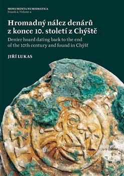 Kniha: Hromadný nález denárů z konce 10. století z Chýště / Denier hoard dating back to the end of the 10th - Jiří Lukas