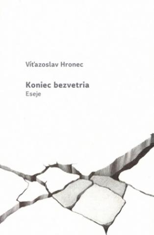 Kniha: Koniec bezvetria - Eseje - Víťazoslav Hronec
