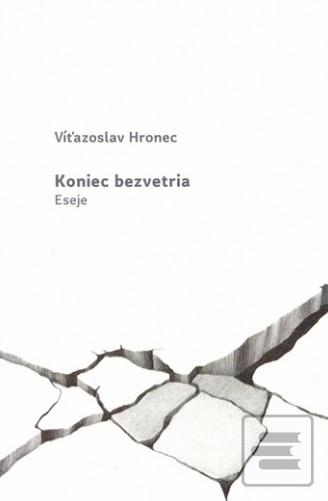 Kniha: Koniec bezvetria - Eseje - Víťazoslav Hronec