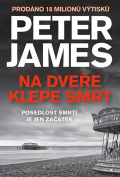 Kniha: Na dveře klepe smrt - Posedlost smrtí je jen začátek - 1. vydanie - Peter James