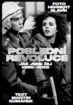 Kniha: Poslední revoluce - Jak jsme žili (1985-1993) - 1. vydanie - Herbert Slavík, Martin Komárek