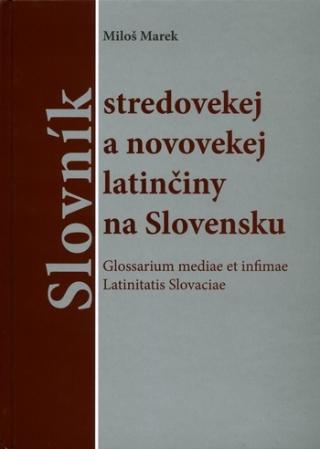 Kniha: Slovník stredovekej a novovekej latinčiny na Slovensku - Miloš Marek
