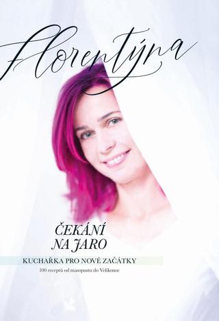 Kniha: Čekání na jaro - Kuchařka pro nové začátky (100 receptů od masopustu do Velikonoc) - Kuchařka pro nové začátky (100 receptů od masopustu do Velikonoc) - 1. vydanie - Jana Zatloukalová