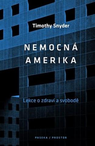 Kniha: Nemocná Amerika - Lekce o zdraví a svobodě - 1. vydanie - Timothy Snyder