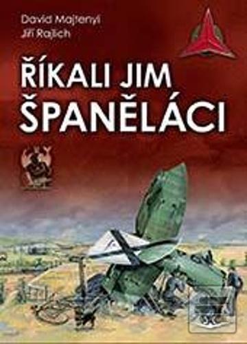 Kniha: Říkali jim španěláci - 1. vydanie - Jiří Rajlich; David Majtenyi