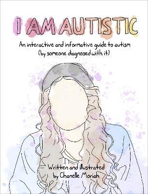 Kniha: I Am Autistic : An interactive and informative guide to autism (by someone diagnosed with it)