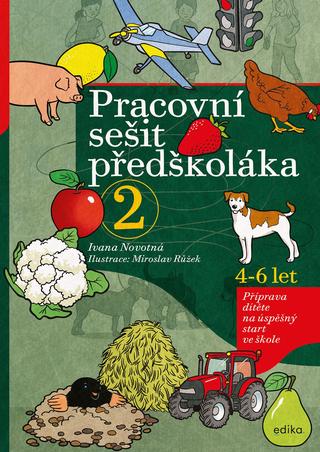 Kniha: Pracovní sešit předškoláka 2 - Příprava dítěte na úspěšný strt ve škole, 4-6 let - 3. vydanie - Ivana Novotná