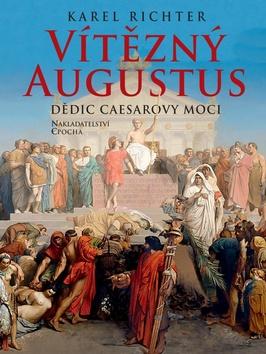 Kniha: Vítězný Augustus - Dědic Caesarovy moci - 1. vydanie - Karel Richter