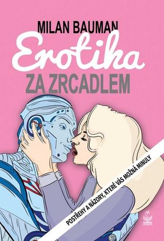 Kniha: Erotika za zrcadlem - Postřehy a názory, které vás možná minuly - 1. vydanie - Milan Bauman