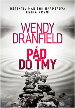 Kniha: Pád do tmy - Detektiv Madison Harperová Kniha první - 1. vydanie - Wendy Dranfield