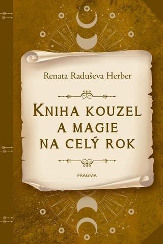 Kniha: Kniha kouzel a magie na celý rok - 1. vydanie - Renata Raduševa Herber
