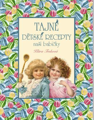Kniha: Tajné dětské recepty - 1. vydanie - Klára Trnková