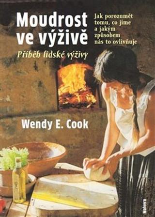 Kniha: Moudrost ve výživě - Jak porozumět tomu, co jíme a jakým způsobem nás to ovlivňuje - Wendy E. Cook
