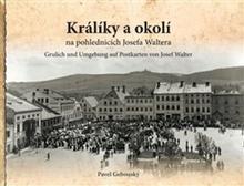 Kniha: Králíky a okolí na fotografiích a pohlednicích Josefa Waltera - Pavel Gebouský