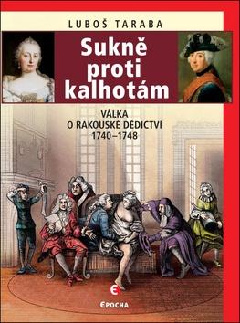 Kniha: Sukně proti kalhotám - Válka o rakouské dědictví 1740–1748 - 1. vydanie - Luboš Taraba