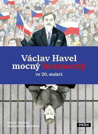 Kniha: Václav Havel – mocný bezmocný ve 20. Století - 1. vydanie - Martin Vopěnka