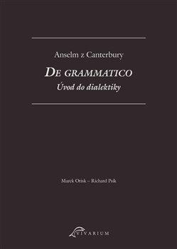Kniha: De grammatico. Úvod do dialektiky - Anselm z Canterbury