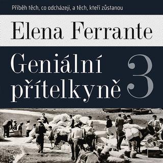 Médium CD: Geniální přítelkyně 3 - Příběh těch, co odcházejí, a těch, kteří zůstanou - Elena Ferrante; Taťjana Medvecká