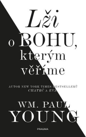 Kniha: Lži o bohu, kterým věříme - 1. vydanie - William Paul Young