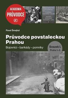 Kniha: Průvodce povstaleckou Prahou - Bojovníci - barikády - pomníky, Svazek I.+ Svazek II. - Pavel Šmejkal