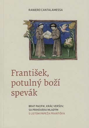 Kniha: František, potulný boží spevák - Brat Pacifik, kráľ veršov, sa prihovára mladým s listom pápeža Františka - Raniero Cantalamessa