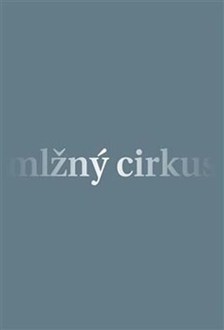 Kniha : Mlžný cirkus - 1. vydanie