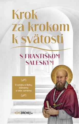 Kniha: Krok za krokom k svätosti s Františkom Saleským - O vzťahu k Bohu, blížnemu a sebe samému - Sv. František Saleský
