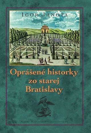 Kniha: Oprášené historky zo starej Bratislavy - Igor Janota