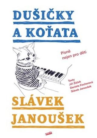 Kniha: Dušičky a Koťata - Písně nejen pro děti - Daniela Fischerová; Slávek Janoušek; Jiří Žáček