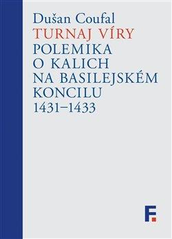 Kniha: Turnaj víry - Polemika o kalich na basilejském koncilu 1431-1433 - Dušan Coufal
