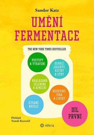 Kniha: Umění fermentace I. - 1. vydanie - Sandor Ellix Katz