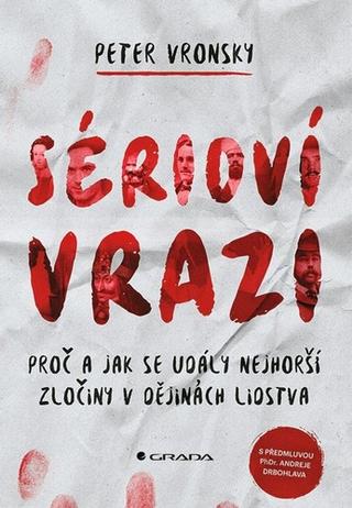 Kniha: Sérioví vrazi - Proč a jak se udály nejhorší zločiny v dějinách lidstva - 1. vydanie - Peter Vronsky