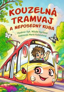 Kniha: Kouzelná tramvaj a neposedný Kuba - Vladimír Dyk; Miluše Hertlová; Marie Koželuhová
