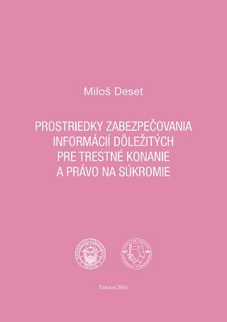 Kniha: Prostriedky zabezpečovania informácií dôležitých pre trestné konanie a právo na súkromie - Miloš Deset