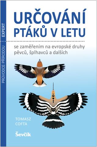 Kniha: Určování ptáků v letu - Se zaměřením na evropské druhy pěvců, šplhavců a dalších - 1. vydanie - Tomasz Cofta