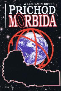 Kniha: Príchod Morbida - 1. vydanie - Benjamin Bruks