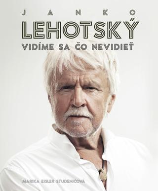 Kniha: Janko Lehotský: Vidíme sa čo nevidieť - Marika Studeničová