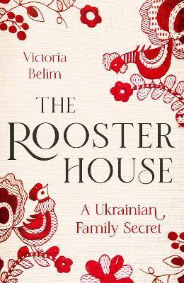 Kniha: The Rooster House: A Ukrainian Family Memoir - 1. vydanie - Victoria Belim