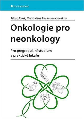 Kniha: Onkologie pro neonkology - Pro pregraduální studium a praktické lékaře - 1. vydanie - Jakub Cvek; Magdalena Halámka